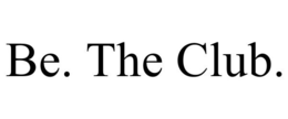 BE. THE CLUB. trademark