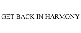 GET BACK IN HARMONY trademark