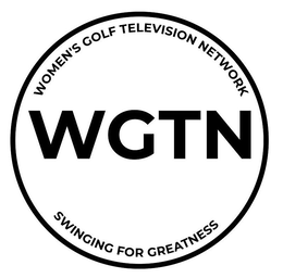 WOMEN'S GOLF TELEVISION NETWORK WGTN SWINGING FOR GREATNESS trademark