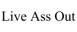 LIVE ASS OUT trademark