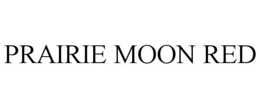 PRAIRIE MOON RED trademark