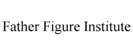 FATHER FIGURE INSTITUTE trademark