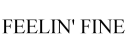 FEELIN' FINE trademark