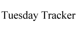 TUESDAY TRACKER trademark