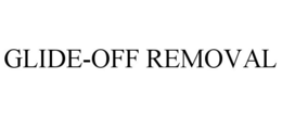 GLIDE-OFF REMOVAL trademark
