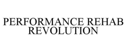 PERFORMANCE REHAB REVOLUTION trademark
