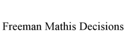 FREEMAN MATHIS DECISIONS trademark