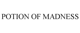POTION OF MADNESS trademark