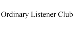 ORDINARY LISTENER CLUB trademark