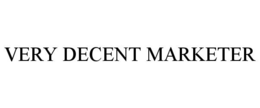 VERY DECENT MARKETER trademark