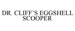 DR. CLIFF'S EGGSHELL SCOOPER trademark