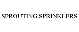 SPROUTING SPRINKLERS trademark