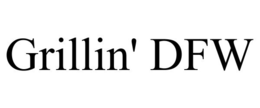 GRILLIN' DFW trademark