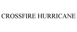 CROSSFIRE HURRICANE trademark