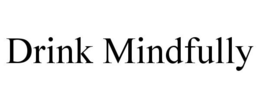 DRINK MINDFULLY trademark