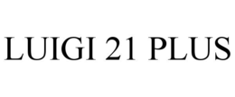LUIGI 21 PLUS trademark