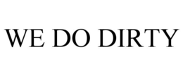 WE DO DIRTY trademark