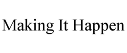 MAKING IT HAPPEN trademark