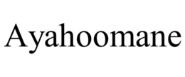 AYAHOOMANE trademark