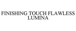 FINISHING TOUCH FLAWLESS LUMINA trademark