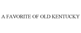 A FAVORITE OF OLD KENTUCKY trademark