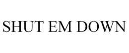 SHUT EM DOWN trademark