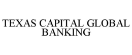 TEXAS CAPITAL GLOBAL BANKING trademark