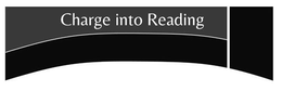 CHARGE INTO READING trademark