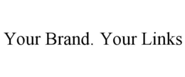 YOUR BRAND. YOUR LINKS trademark