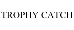 TROPHY CATCH trademark