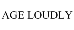 AGE LOUDLY trademark