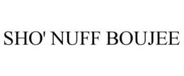 SHO' NUFF BOUJEE trademark