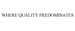 WHERE QUALITY PREDOMINATES trademark