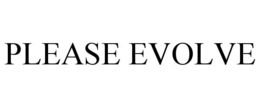 PLEASE EVOLVE trademark