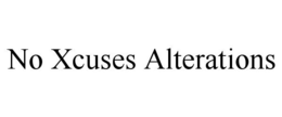 NO XCUSES ALTERATIONS trademark