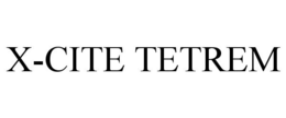 X-CITE TETREM trademark