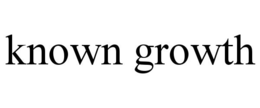 KNOWN GROWTH trademark
