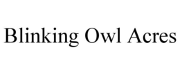BLINKING OWL ACRES trademark