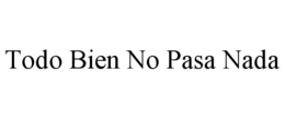 TODO BIEN NO PASA NADA trademark