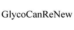 GLYCOCANRENEW trademark