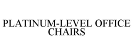 PLATINUM-LEVEL OFFICE CHAIRS trademark