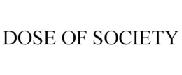 DOSE OF SOCIETY trademark