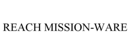 REACH MISSION-WARE trademark