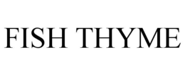 FISH THYME trademark