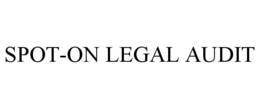 SPOT-ON LEGAL AUDIT trademark