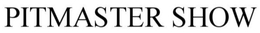 PITMASTER SHOW trademark
