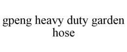 GPENG HEAVY DUTY GARDEN HOSE trademark