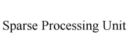 SPARSE PROCESSING UNIT trademark