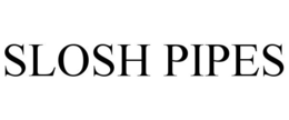 SLOSH PIPES trademark