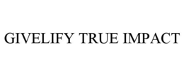GIVELIFY TRUE IMPACT trademark